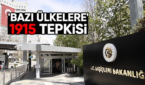 Türkiye, bazı ülkelerin 1915 olaylarına ilişkin yaptığı bazı beyanlara tepki gösterdi