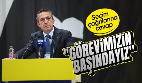 Ali Koç'tan seçim çağrılarına cevap: Yönetim kurulu olarak görevimizin başındayız