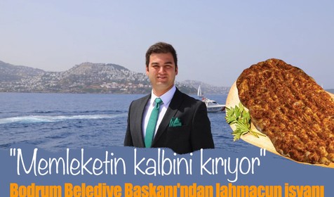Bodrum Belediye Başkanı'ndan lahmacun isyanı: Memleketin kalbini kırıyor