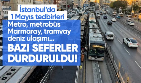 İstanbul’da 1 Mayıs tedbiri: Bazı Metro, metrobüs, Marmaray, deniz seferleri durduruldu