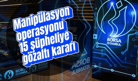 Son dakika: Borsa İstanbul'da manipülasyon operasyonu: 15 şüpheliye gözaltı kararı