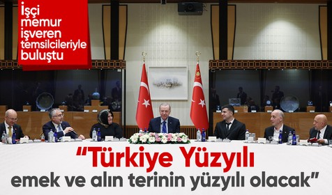 Cumhurbaşkanı Erdoğan: Türkiye Yüzyılı, emek ve alın terinin yüzyılı olacak