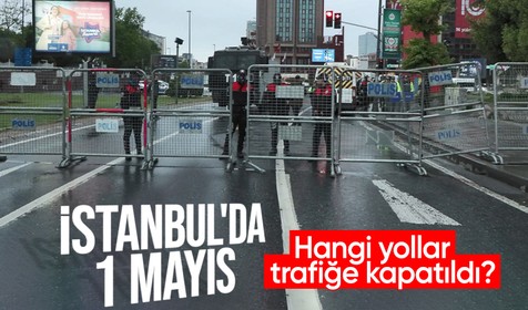 İstanbul'da 1 Mayıs önlemleri | Hangi yollar ve metro istasyonları trafiğe kapatıldı?