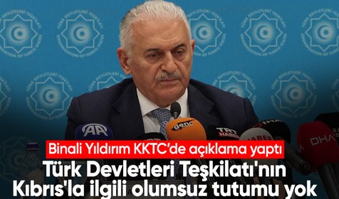 Binali Yıldırım: Türk Devletleri Teşkilatı'nın Kıbrıs'la ilgili olumsuz tutumu yok
