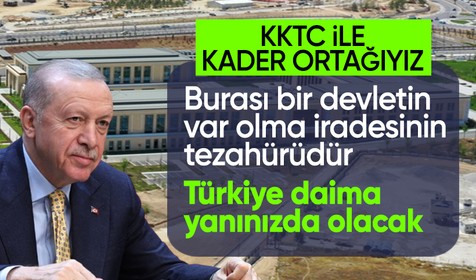 KKTC Cumhuriyet Yerleşkesi açıldı | Cumhurbaşkanı Erdoğan: Burası bir devletin var olma iradesinin tezahürüdür