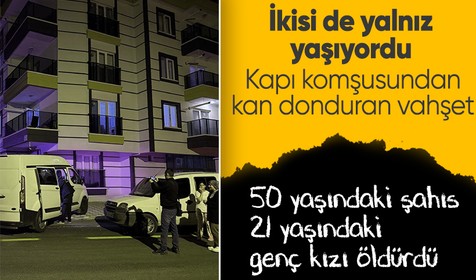 Ankara'da tüyler ürperten vahşet! 21 yaşındaki genç kızı yaşlı karşı komşusu katletti