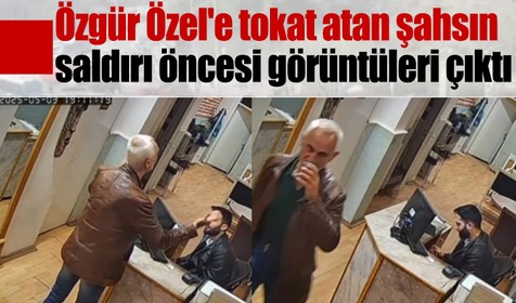 Özgür Özel'e tokat atan şahsın saldırı öncesi görüntüleri çıktı