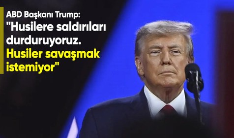 ABD Başkanı Trump: "Husilere saldırıları durduruyoruz. Husiler savaşmak istemiyor"