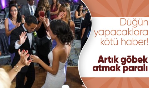 Düğün yapacaklara kötü haber! Artık göbek atmak paralı