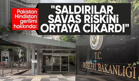 Dışişleri Bakanlığı: Hindistan-Pakistan gerilimi topyekun bir savaş riskini ortaya çıkarmıştır