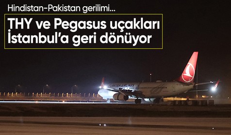 Hindistan-Pakistan gerilimi... THY ve Pegasus uçakları İstanbul’a geri dönüyor