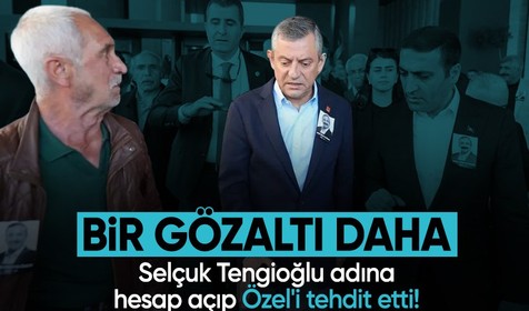 Selçuk Tengioğlu adına hesap açıp, Özgür Özel'i tehdit eden şahıs gözaltına alındı