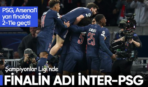 Şampiyonlar Ligi'nde finalin adı İnter-PSG oldu! PSG, Arsenal'i yarı finalde 2-1'le geçti