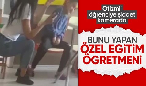Adana'da özel eğitim öğretmeninden otizmli çocuklara şiddet