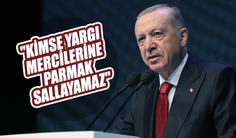 Cumhurbşakanı Erdoğan: Kimse yargı mercilerine parmak sallayamaz