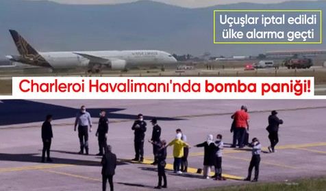 Belçika’daki Charleroi Havalimanı'nda bomba paniği! Uçuşlar iptal edildi, ülke alarma geçti