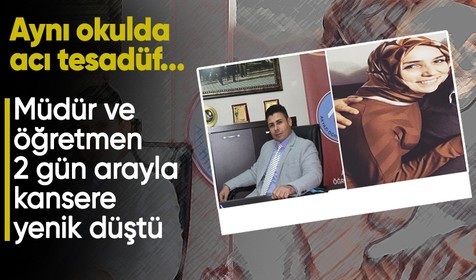 Aynı okulda acı tesadüf... Müdür ve öğretmen 2 gün arayla kansere yenik düştü
