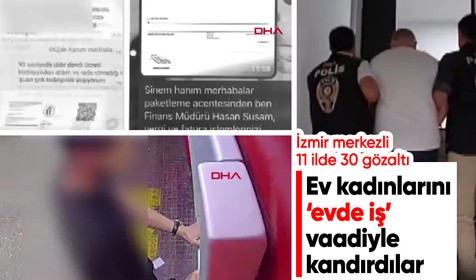 Ev kadınlarını evde iş vaadiyle kandırdılar: İzmir merkezli 11 ilde 30 gözaltı