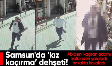 Samsun'da dehşet! Ablasını kaçıran adamı kalbinden yaraladı, sokakta kovaladı
