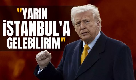 Trump: Cuma İstanbul'a gelebilirim