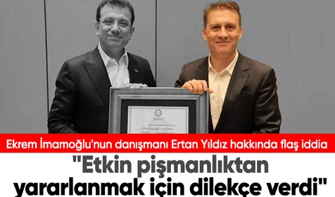 Ekrem İmamoğlu'nun danışmanı Ertan Yıldız hakkında flaş iddia: "Etkin pişmanlıktan yararlanmak için dilekçe verdi"
