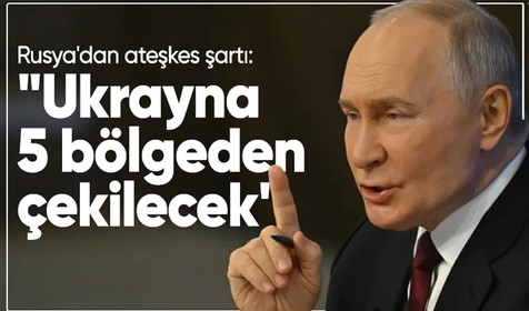 Rusya'dan ateşkes şartı: "Ukrayna, 5 bölgeden çekilecek"
