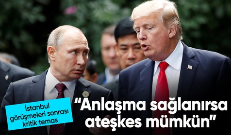 Trump-Putin görüşmesinden sonra ilk açıklama: Anlaşma sağlanırsa ateşkes mümkün