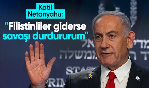 Netanyahu, Filistinlilerin Gazze'den sürgün edilmesini saldırıları sona erdirmek için şart koştu