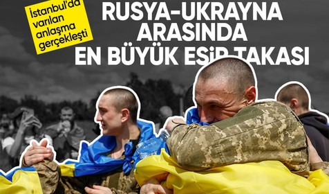 İstanbul'da anlaşmışlardı! Rusya-Ukrayna arasında büyük esir takası tamamlandı