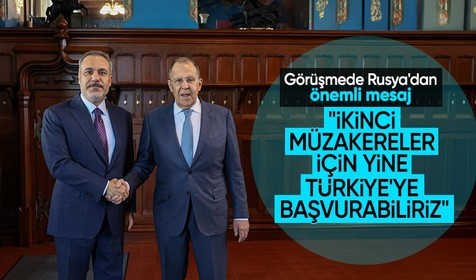Hakan Fidan Moskova'da | Lavrov: Müzakerelerin ikinci turu için yine Türk dostlarımıza başvurabiliriz