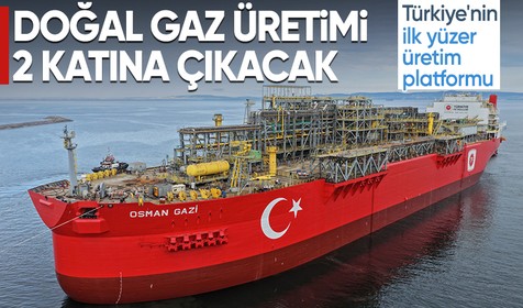 Türkiye'nin ilk yüzer üretim platformu "Osman Gazi" doğal gaz üretimini iki katına çıkaracak