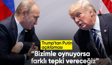 ABD Başkanı Trump'tan Putin açıklaması
