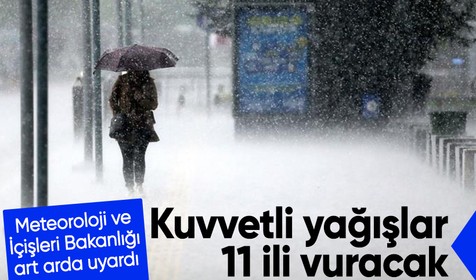 Meteoroloji'den 11 il için kuvvetli yağış uyarısı