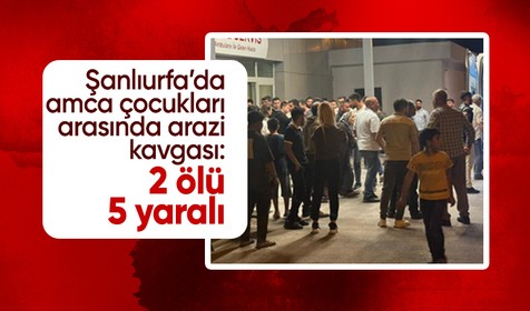 Şanlıurfa’da amca çocukları arasında çıkan arazi kavgasında kan aktı: 2 ölü, 5 yaralı