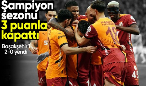 Galatasaray sezonu 3 puanla kapattı | Galatasaray - Başakşehir: 2-0