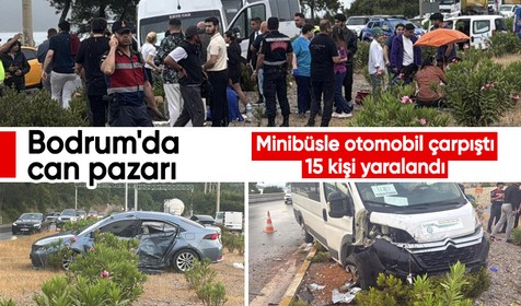 Bodrum'da can pazarı: Minibüsle otomobil çarpıştı, 15 kişi yaralandı
