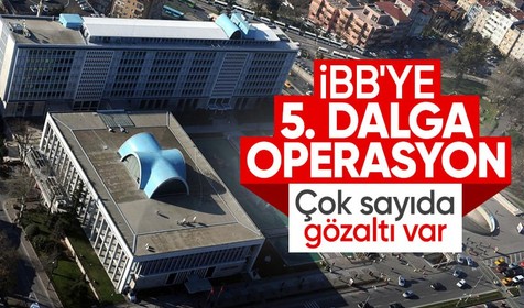 İBB'ye beşinci dalga yolsuzluk operasyonu: 47 gözaltı kararı