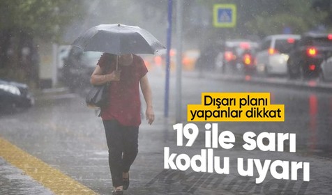 Meteoroloji'den 19 il için 'sarı' kodlu sağanak uyarısı