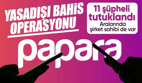 Papara'ya "yasa dışı bahis" operasyonu: 11 tutuklama