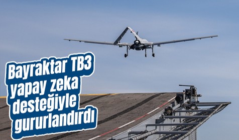 Bayraktar TB3 yapay zeka desteğiyle kalkış ve iniş yaptı