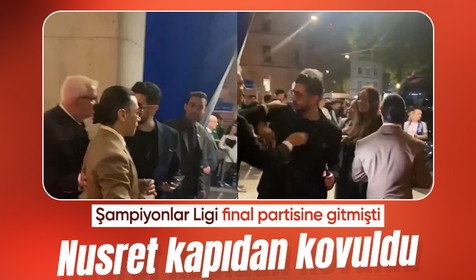 Nusret, Şampiyonlar Ligi finalinin partisinden kovuldu
