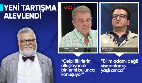 Oytun Erbaş ve Caner Taslaman'dan Celal Şengör'ü kızdıracak açıklamalar