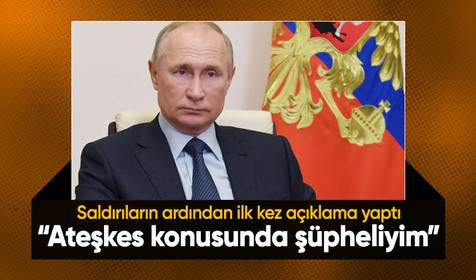 Putin'den ateşkes açıklaması: Şüpheliyim