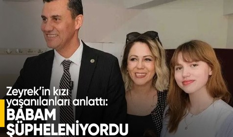 Manisa Büyükşehir Belediye Başkanı Ferdi Zeyrek’in kızı yaşananları anlattı