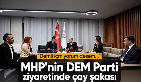MHP'nin DEM Parti ziyaretinde çay şakası: Demli çay içmiyorum desem...