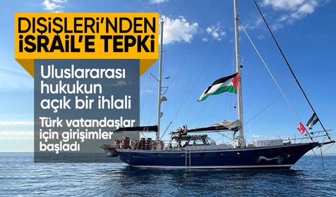 Dışişleri Bakanlığı'ndan İsrail'e sert tepki! Gemideki Türk vatandaşları ne olacak?