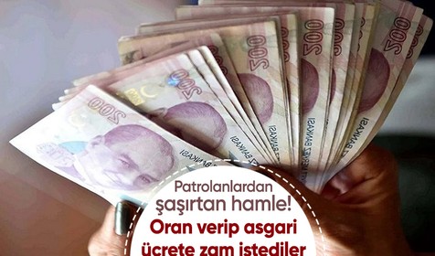 Patrolanlardan şaşırtan hamle! Oran verip asgari ücrete zam istediler