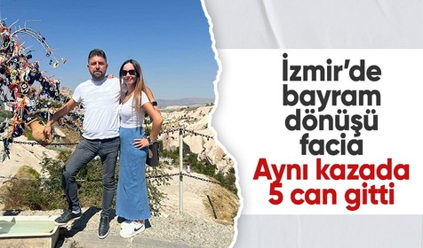 İzmir’de bayram dönüşü facia: Aynı kazada 5 can gitti