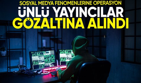 Sosyal medya fenomenlerine sanal operasyon: 10 yayıncı gözaltında