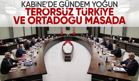 Kabine yoğun gündemle toplandı: Terörsüz Türkiye ve Ortadoğu gerilimi masada